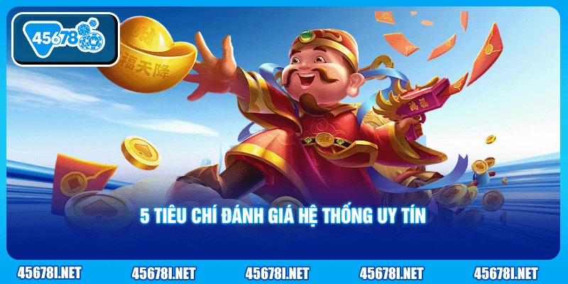 5 tiêu chí đánh giá hệ thống uy tín