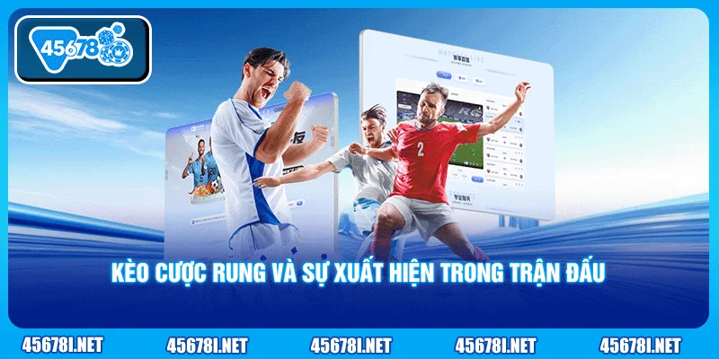 Kèo cược rung và sự xuất hiện trong trận đấu