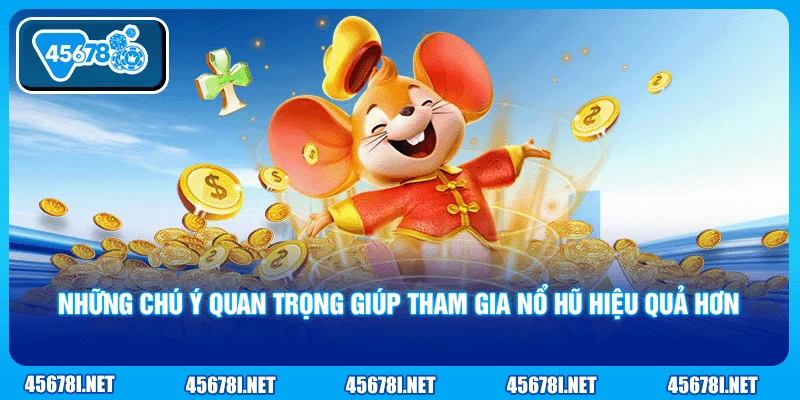Những chú ý quan trọng giúp tham gia nổ hũ hiệu quả hơn