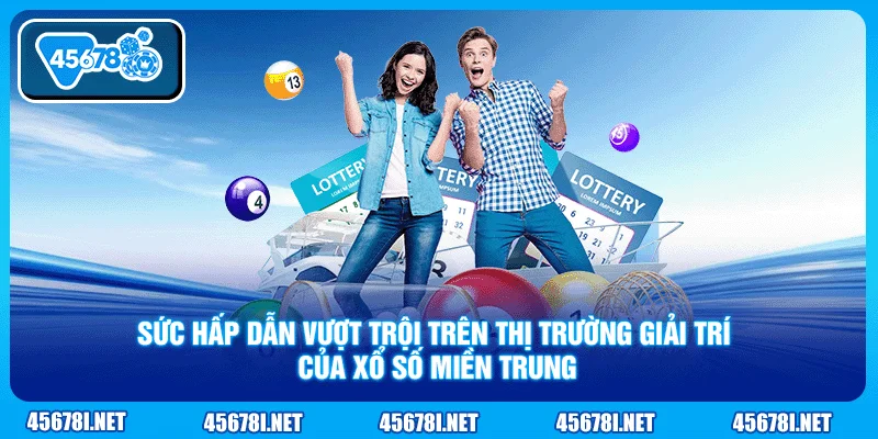 Sức hấp dẫn vượt trội trên thị trường giải trí của xổ số miền Trung