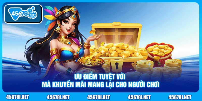 Ưu điểm tuyệt vời mà khuyến mãi mang lại cho người chơi