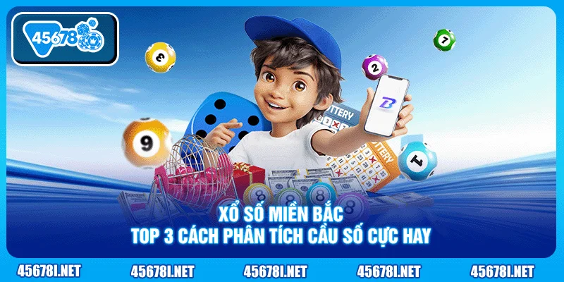 Xổ Số Miền Bắc - Top 3 Cách Phân Tích Cầu Số Cực Hay