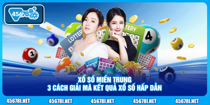 Xổ Số Miền Trung - 3 Cách Giải Mã Kết Quả Xổ Số Hấp Dẫn